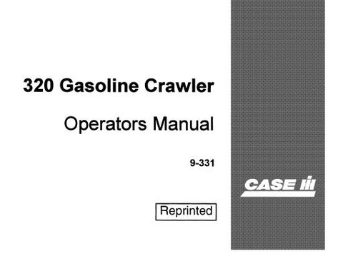 UNLOCK THE FULL POTENTIAL OF YOUR CASE 320 GASOLINE CRAWLER WITH OUR COMPREHENSIVE OPERATORS MANUAL IN PDF FORMAT.
