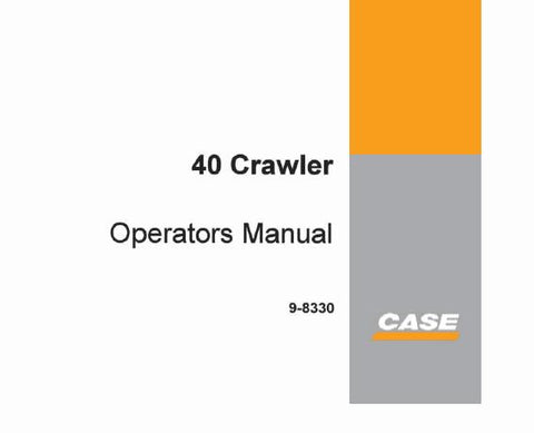 UNLOCK THE FULL POTENTIAL OF YOUR CASE 40 CRAWLER WITH OUR COMPREHENSIVE OPERATOR’S MANUAL IN PDF FORMAT.