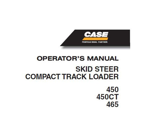 ENHANCE YOUR OPERATIONAL EFFICIENCY WITH THE CASE 450, 465 SKID STEER AND 450CT COMPACT TRACK LOADER OPERATOR’S MANUAL IN PDF FORMAT. 