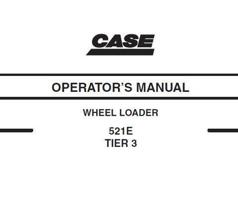ENHANCE YOUR OPERATIONAL EFFICIENCY WITH THE CASE 521E TIER 3 WHEEL LOADER OPERATOR’S MANUAL, AVAILABLE IN A CONVENIENT PDF FORMAT. 