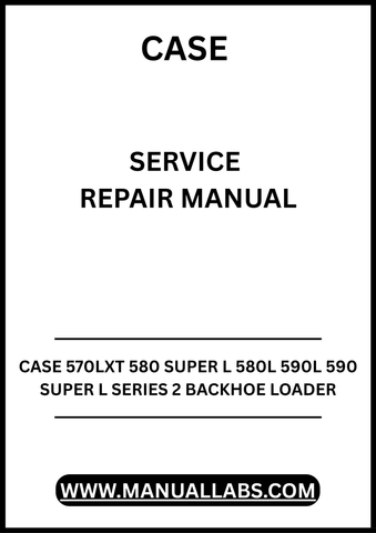 UNLOCK THE FULL POTENTIAL OF YOUR CASE BACKHOE LOADER WITH OUR COMPREHENSIVE SERVICE REPAIR MANUAL, SPECIFICALLY DESIGNED FOR THE 570LXT, 580 SUPER L, 580L, 590L, AND 590 SUPER L SERIES 2 MODELS.