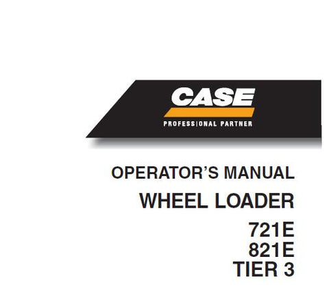ENHANCE YOUR OPERATIONAL EFFICIENCY WITH THE CASE 721E 821E TIER 3 WHEEL LOADER OPERATORS MANUAL IN PDF FORMAT. 