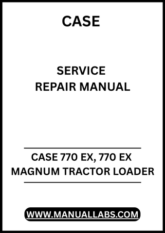 UNLOCK THE FULL POTENTIAL OF YOUR CASE 770 EX AND 770 EX MAGNUM TRACTOR LOADER WITH OUR COMPREHENSIVE SERVICE REPAIR MANUAL IN PDF FORMAT.