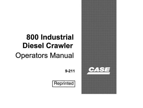 UNLOCK THE FULL POTENTIAL OF YOUR CASE 800 INDUSTRIAL DIESEL CRAWLER WITH OUR COMPREHENSIVE OPERATORS MANUAL IN PDF FORMAT.