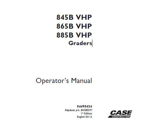 ENHANCE YOUR OPERATIONAL EFFICIENCY WITH THE CASE 845B VHP, 865B VHP, AND 885B VHP GRADERS OPERATOR’S MANUAL IN PDF FORMAT