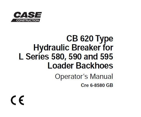 UNLOCK THE FULL POTENTIAL OF YOUR CASE L SERIES 580, 590, AND 595 LOADER BACKHOES WITH THE COMPREHENSIVE OPERATOR’S MANUAL FOR THE CB 620 TYPE HYDRAULIC BREAKER.