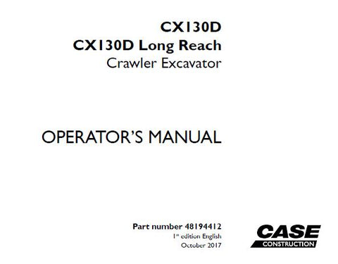 UNLOCK THE FULL POTENTIAL OF YOUR CASE CX130D AND CX130D LONG REACH CRAWLER EXCAVATOR WITH OUR COMPREHENSIVE OPERATOR’S MANUAL IN PDF FORMAT.