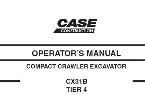 UNLOCK THE FULL POTENTIAL OF YOUR CASE CX31B TIER 4 EXCAVATOR WITH OUR COMPREHENSIVE OPERATORS MANUAL IN PDF FORMAT. 