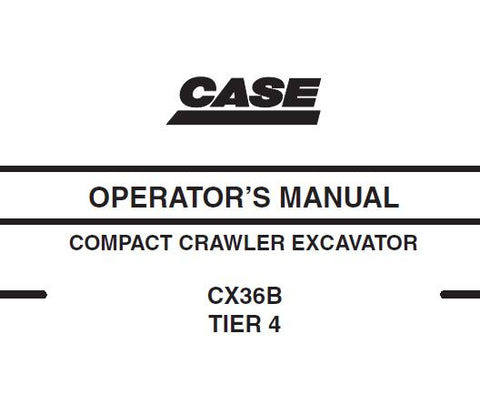 UNLOCK THE FULL POTENTIAL OF YOUR CASE CX36B TIER 4 EXCAVATOR WITH OUR COMPREHENSIVE OPERATORS MANUAL IN PDF FORMAT. 