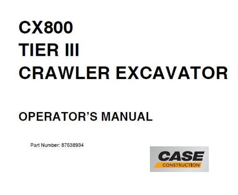 UNLOCK THE FULL POTENTIAL OF YOUR CASE CX800 TIER 3 CRAWLER EXCAVATOR WITH OUR COMPREHENSIVE OPERATORS MANUAL IN PDF FORMAT. 