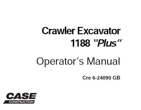 ENHANCE YOUR OPERATIONAL EFFICIENCY WITH THE CASE C TYPE 1188 “PLUS” CRAWLER EXCAVATOR OPERATOR’S MANUAL IN PDF FORMAT. 
