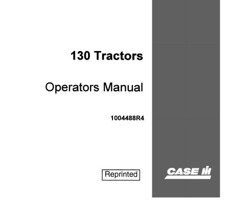 ENHANCE YOUR FARMING EFFICIENCY WITH THE CASE IH 130 TRACTORS OPERATOR’S MANUAL, AVAILABLE IN A CONVENIENT PDF FORMAT.