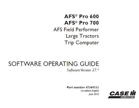 UNLOCK THE FULL POTENTIAL OF YOUR CASE IH AFS PRO 600 AND AFS PRO 700 LARGE TRACTORS WITH THE AFS FIELD PERFORMER TRIP COMPUTER SOFTWARE OPERATING MANUAL.