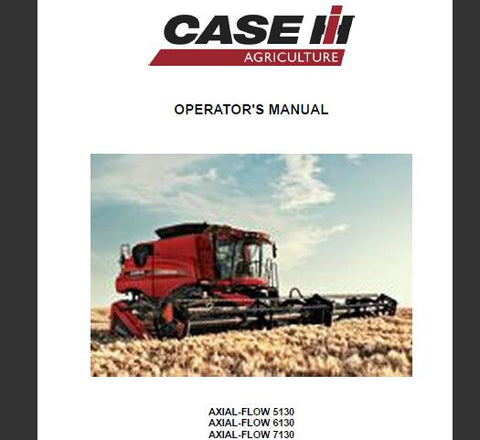 ENHANCE YOUR OPERATIONAL EFFICIENCY WITH THE CASE IH AXIAL-FLOW 5130, 6130, AND 7130 COMBINES OPERATOR’S MANUAL IN PDF FORMAT. 