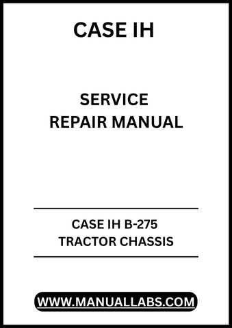 UNLOCK THE FULL POTENTIAL OF YOUR CASE IH B-275 TRACTOR WITH OUR COMPREHENSIVE CHASSIS SERVICE REPAIR MANUAL IN PDF FORMAT. 