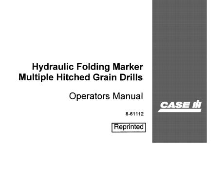 ENHANCE YOUR FARMING EFFICIENCY WITH THE CASE IH HYDRAULIC FOLDING MARKER MULTIPLE HITCHED GRAIN DRILLS OPERATOR’S MANUAL, AVAILABLE IN A CONVENIENT PDF FORMAT. 