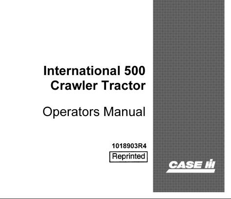 UNLOCK THE FULL POTENTIAL OF YOUR CASE IH INTERNATIONAL 500 CRAWLER TRACTOR WITH OUR COMPREHENSIVE OPERATOR’S MANUAL IN PDF FORMAT.