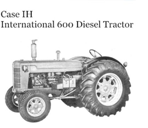 UNLOCK THE FULL POTENTIAL OF YOUR CASE IH INTERNATIONAL 600 DIESEL TRACTOR WITH OUR COMPREHENSIVE OPERATOR’S MANUAL IN PDF FORMAT.