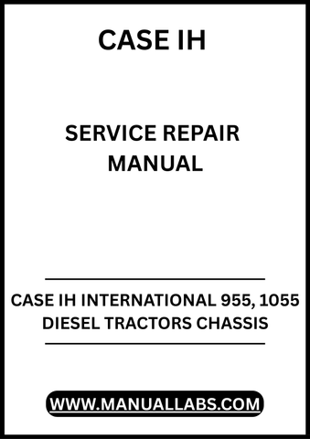 UNLOCK THE FULL POTENTIAL OF YOUR CASE IH INTERNATIONAL 955 AND 1055 DIESEL TRACTORS WITH OUR COMPREHENSIVE CHASSIS SERVICE REPAIR MANUAL IN PDF FORMAT.