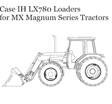 ENHANCE YOUR PRODUCTIVITY WITH THE CASE IH LX780 LOADERS OPERATOR’S MANUAL, SPECIFICALLY DESIGNED FOR MX MAGNUM SERIES TRACTORS. 