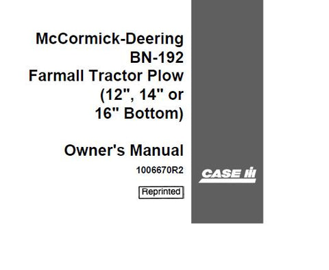 DISCOVER THE ESSENTIAL CASE IH MCCORMICK-DEERING BN-192 FARMALL TRACTOR PLOW OPERATOR’S MANUAL, AVAILABLE IN A CONVENIENT PDF FORMAT.
