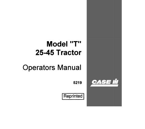 DISCOVER THE ESSENTIAL CASE IH MODEL “T” 25-45 TRACTOR OPERATOR’S MANUAL IN A CONVENIENT PDF FORMAT.