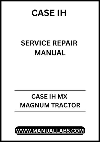 UNLOCK THE FULL POTENTIAL OF YOUR CASE IH MX MAGNUM TRACTOR WITH OUR COMPREHENSIVE SERVICE REPAIR MANUAL IN PDF FORMAT. 