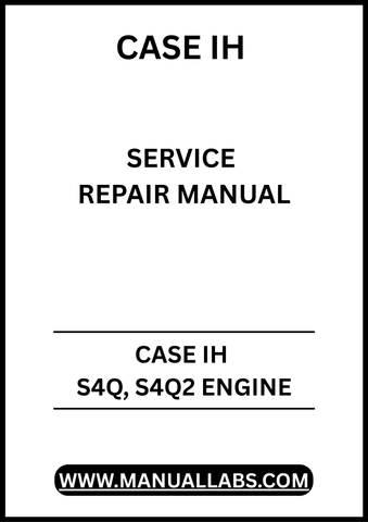 UNLOCK THE FULL POTENTIAL OF YOUR CASE IH S4Q AND S4Q2 ENGINES WITH OUR COMPREHENSIVE ENGINE SERVICE REPAIR MANUAL IN PDF FORMAT.