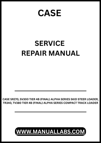 UNLOCK THE FULL POTENTIAL OF YOUR CASE SR270, SV300 TIER 4B (FINAL) ALPHA SERIES SKID STEER LOADER AND TR340, TV380 TIER 4B (FINAL) ALPHA SERIES COMPACT TRACK LOADER WITH OUR COMPREHENSIVE SERVICE REPAIR MANUAL AVAILABLE FOR PDF DOWNLOAD.