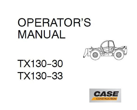 ENHANCE YOUR OPERATIONAL EFFICIENCY WITH THE CASE TX130-30 AND TX130-33 TELEHANDLERS OPERATOR’S MANUAL IN PDF FORMAT. 