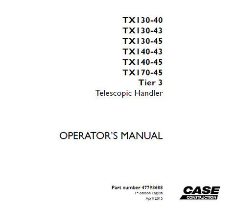 ENHANCE YOUR OPERATIONAL EFFICIENCY WITH THE CASE TX130-40, TX130-43, TX130-45, TX140-43, TX140-45, AND TX170-45 TIER 3 TELESCOPIC HANDLER OPERATOR’S MANUAL IN PDF FORMAT.