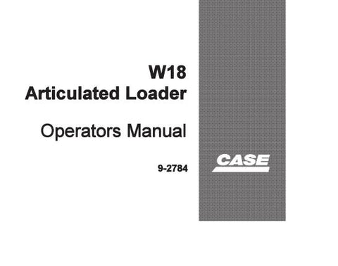 ENHANCE YOUR OPERATIONAL EFFICIENCY WITH THE CASE W18 ARTICULATED LOADER OPERATOR’S MANUAL, AVAILABLE IN A CONVENIENT PDF FORMAT.