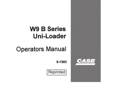 ENHANCE YOUR OPERATIONAL EFFICIENCY WITH THE CASE W9 B SERIES UNI-LOADER OPERATORS MANUAL, AVAILABLE IN A CONVENIENT PDF FORMAT. 