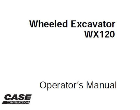 UNLOCK THE FULL POTENTIAL OF YOUR CASE WX120 WHEELED EXCAVATOR WITH OUR COMPREHENSIVE OPERATOR’S MANUAL IN PDF FORMAT. 