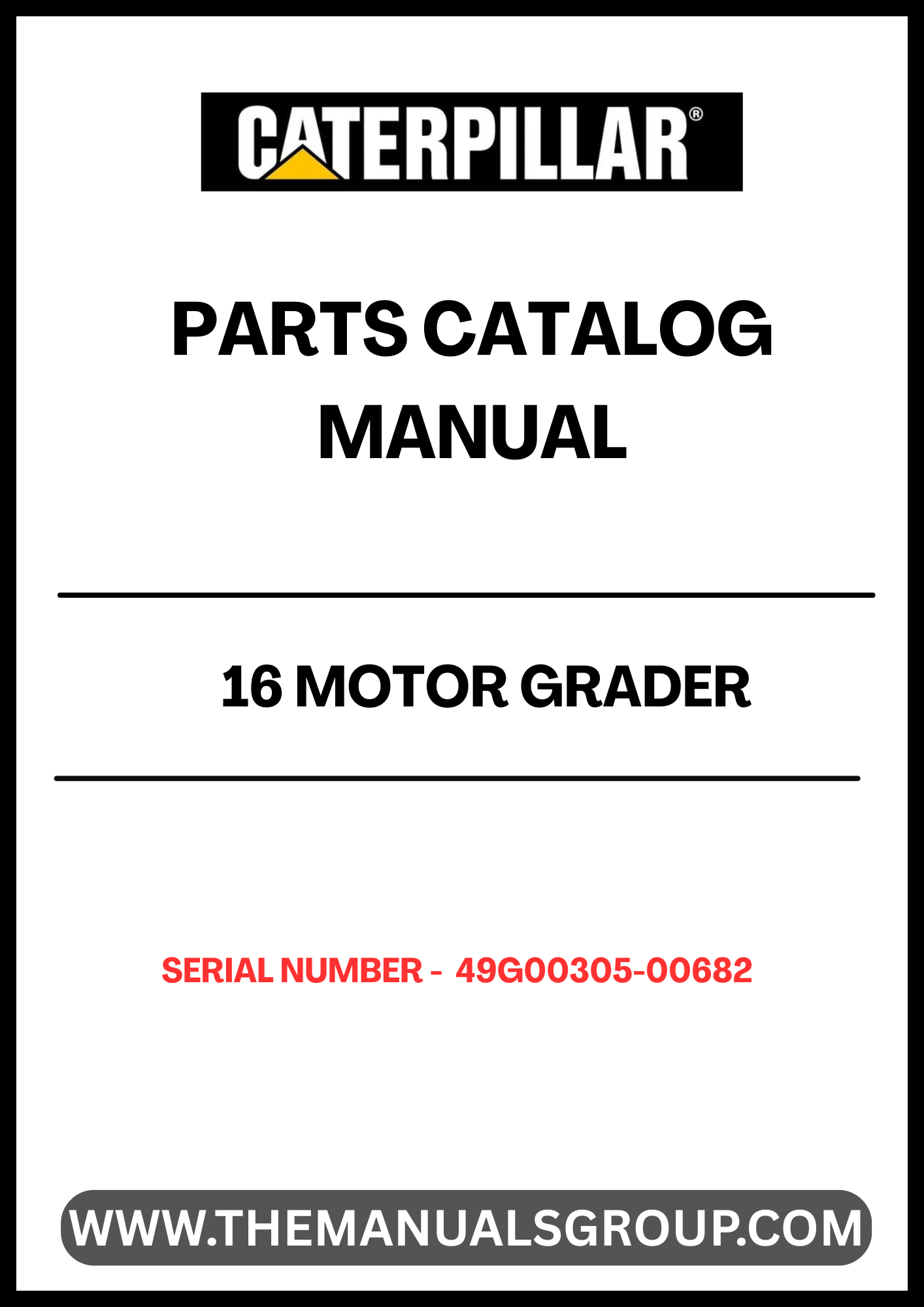 Discover the essential CAT 16 Motor Grader Parts Catalog Manual, specifically designed for serial numbers 49G00305-00682. This comprehensive manual serves as a vital resource for operators and technicians, providing detailed diagrams and part numbers to ensure accurate repairs and maintenance.