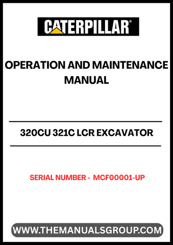 Discover the essential CAT 320CU 321C LCR Excavator Operation and Maintenance Manual, designed specifically for serial numbers MCF00001 and up. This comprehensive guide is your go-to resource for understanding the intricate workings of your excavator, ensuring optimal performance and longevity.