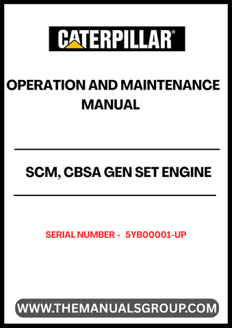 Discover the essential CAT SCM, CBSA Gen Set Engine Operation and Maintenance Manual, specifically designed for serial numbers 5YB00001 and up. This comprehensive guide is your go-to resource for understanding the intricacies of your engine's operation, ensuring optimal performance and longevity.