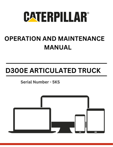 . Discover the comprehensive operation and maintenance manual for the CAT D300E II Articulated Truck, S/N 5KS. Ensure optimal performance and longevity