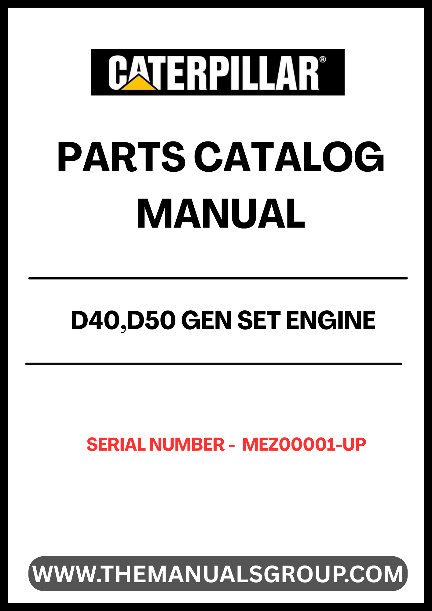 Discover the essential CAT D40 and D50 Gen Set Engine Parts Catalog Manual, designed specifically for serial numbers MEZ00001 and up. This comprehensive manual is your go-to resource for identifying and sourcing the right parts for your engine, ensuring optimal performance and longevity.