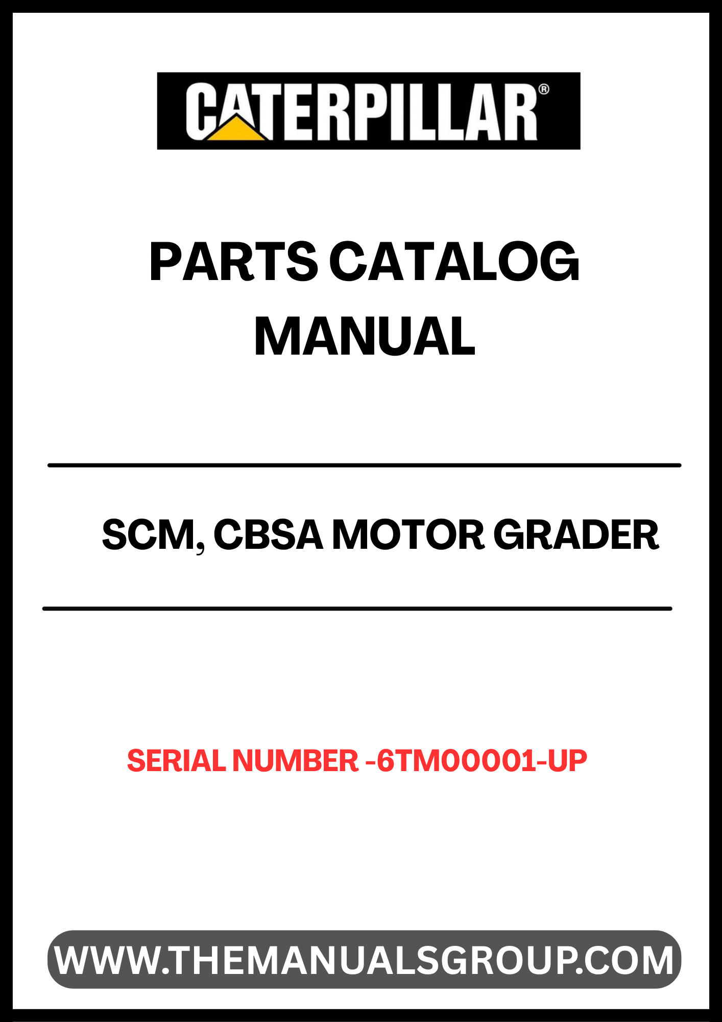 Discover the essential CAT SCM, CBSA Motor Grader Parts Catalog Manual, designed specifically for serial numbers 6TM00001 and up. This comprehensive manual serves as your go-to resource for identifying and sourcing the right parts for your motor grader, ensuring optimal performance and longevity of your equipment.