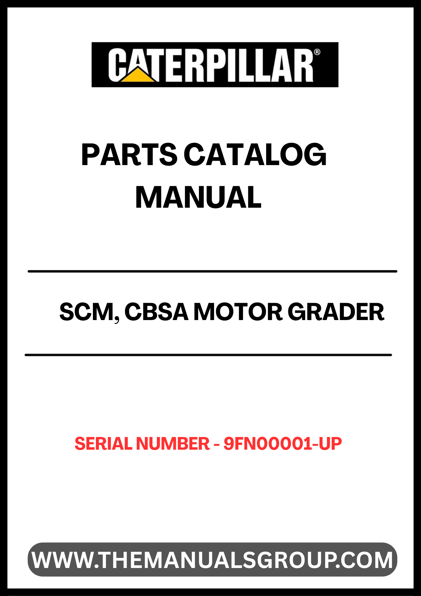 Discover the essential CAT SCM, CBSA Motor Grader Parts Catalog Manual, designed specifically for serial numbers 9FN00001 and up. This comprehensive manual serves as your go-to resource for identifying and sourcing the right parts for your motor grader, ensuring optimal performance and longevity of your equipment.
