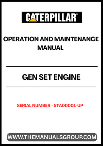 Ensure optimal performance and longevity of your CAT Gen Set Engine with the comprehensive Operation and Maintenance Manual, specifically designed for serial numbers 5TA00001 and up. This manual serves as an essential resource, providing detailed instructions and guidelines to help you operate your engine efficiently and safely.