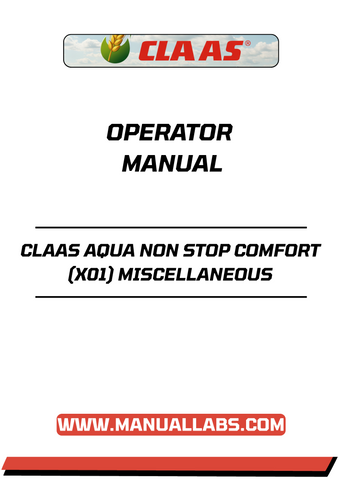 Discover the CLAAS AQUA NON STOP COMFORT (X01) Miscellaneous Operator Manual, a comprehensive PDF guide designed to enhance your operational efficiency. This manual provides essential insights and detailed instructions tailored for the AQUA NON STOP COMFORT system, ensuring you maximize the performance of your equipment.