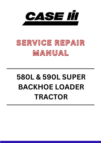 Download Complete PDF CASE 580L 590L SUPER BACKHOE LOADER TRACTOR  Manual
