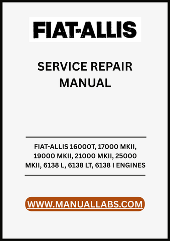 UNLOCK THE FULL POTENTIAL OF YOUR FIAT-ALLIS MACHINERY WITH OUR COMPREHENSIVE SERVICE REPAIR MANUAL, DESIGNED SPECIFICALLY FOR MODELS 16000T, 17000 MKII, 19000 MKII, 21000 MKII, 25000 MKII, 6138 L, 6138 LT, AND 6138 I ENGINES. 