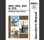 UNLOCK THE FULL POTENTIAL OF YOUR GEHL 253, 303, 353, AND 373 COMPACT EXCAVATORS WITH OUR COMPREHENSIVE OPERATOR’S MANUAL IN PDF FORMAT.
