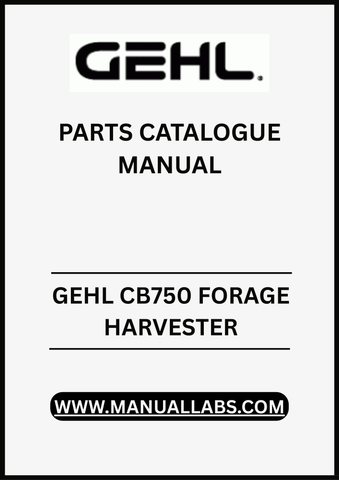 UNLOCK THE FULL POTENTIAL OF YOUR GEHL CB750 FORAGE HARVESTER WITH OUR COMPREHENSIVE PARTS CATALOGUE MANUAL IN PDF FORMAT. 