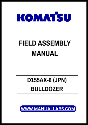 KOMATSU D155AX-6 (JPN) BULLDOZER SN 80001-UP FIELD ASSEMBLY MANUAL - PDF FILE