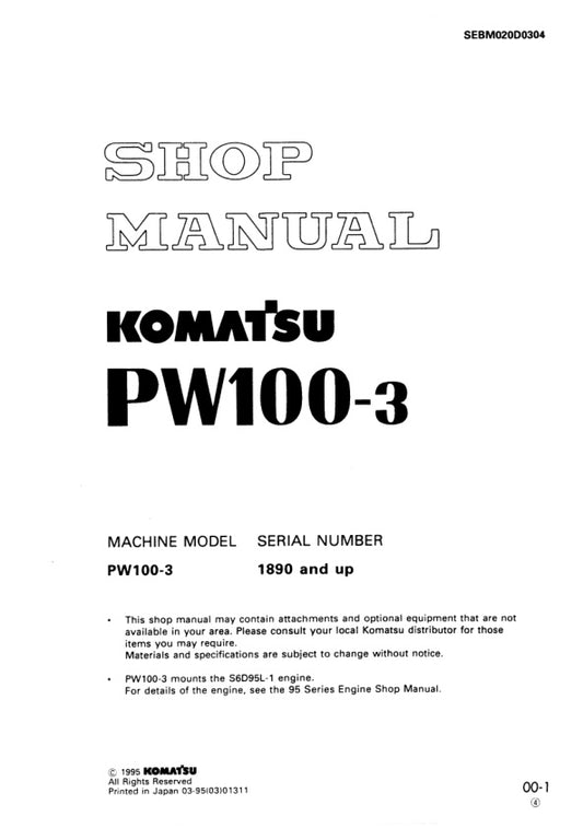 Unlock the full potential of your KOMATSU PW100-3 with the comprehensive SHOP MANUAL SEBM020D0304, designed for models from 1890 and up. This PDF file is an essential resource for both professionals and DIY enthusiasts, providing detailed instructions, schematics, and troubleshooting tips to ensure optimal performance and maintenance of your equipment. With easy navigation and clear illustrations, you can quickly find the information you need to keep your machine running smoothly. Invest in this invaluable 