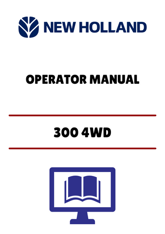 NEW HOLLAND 300 4WD (42030011) OPERATOR MANUAL - PDF FILE